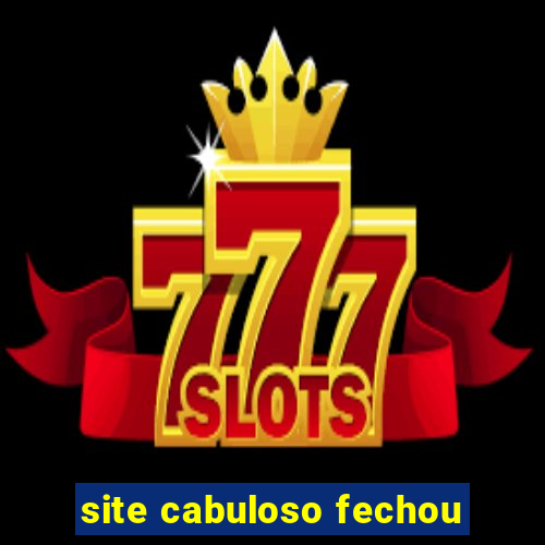 site cabuloso fechou